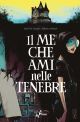 IL ME CHE AMI NELLE TENEBRE 